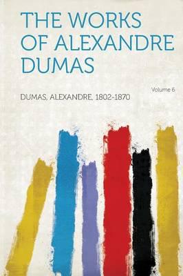 The Works of Alexandre Dumas Volume 6