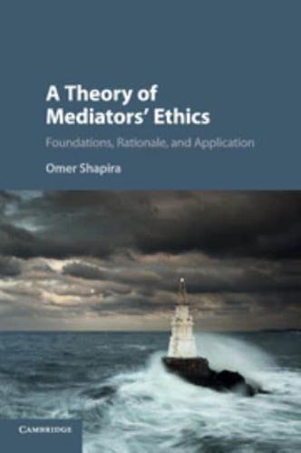 A Theory of Mediators' Ethics. Part 1 Foundations, Rationale and Application