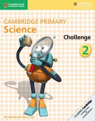 Cambridge Primary Science. 2 Challenge