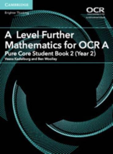 A Level Further Mathematics for OCR A. Pure Core Student Book 2 (Year 2)