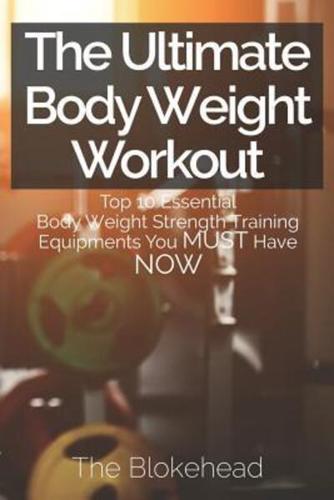 The Ultimate Body Weight Workout: Top 10 Essential Body Weight Strength Training Equipments You MUST Have NOW