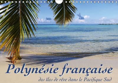 Polynesie Francaise - Des Iles De Reve Dans Le Pacifique Sud 2017