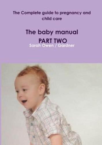 The Complete guide to pregnancy and child care - The baby manual - PART TWO
