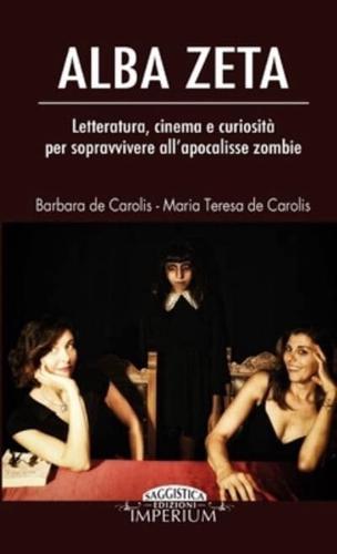 Alba Zeta - Letteratura, Cinema E Curiosità Per Sopravvivere All'apocalisse Zombie