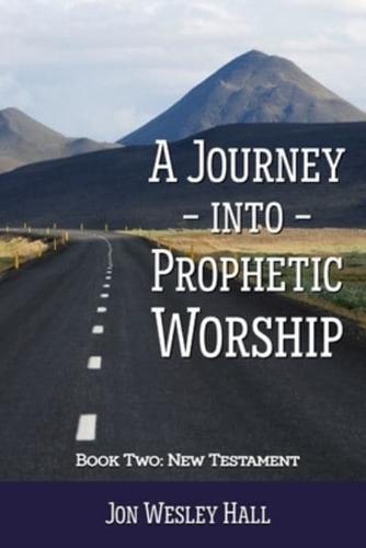 A Journey into Prophetic Worship. Book 2: New Testament