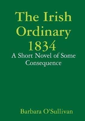 The Irish Ordinary 1834 A Short Novel of Some Consequence