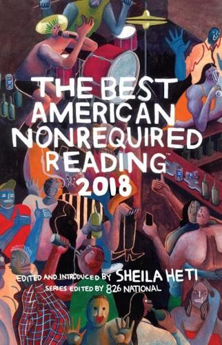 The Best American Nonrequired Reading 2018. Best American Nonrequired Reading