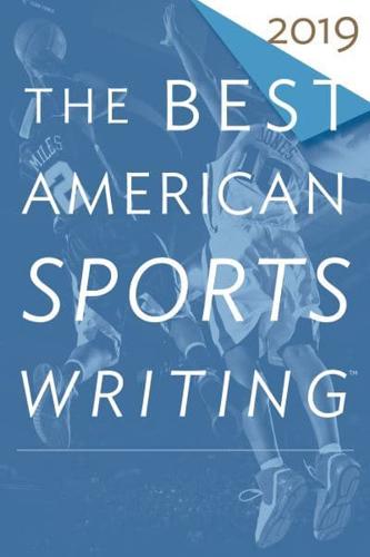 The Best American Sports Writing 2019. Best American Sports Writing