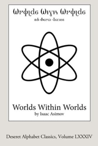 Worlds Within Worlds (Deseret Alphabet edition): The Story of Nuclear Energy