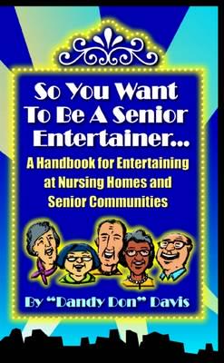 So You Want To Be A Senior Entertainer