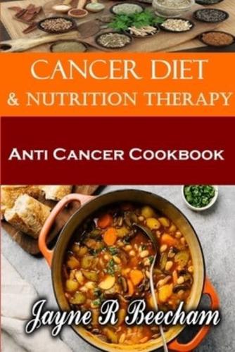 Anti Cancer Living. Diet And Nutrition Therapy: Anti Cancer Cookbook