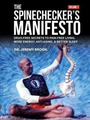 The Spinechecker's Manifesto: Drug-Free Secrets to Pain-Free Living, More Energy, Anti-Aging, & Better Sleep