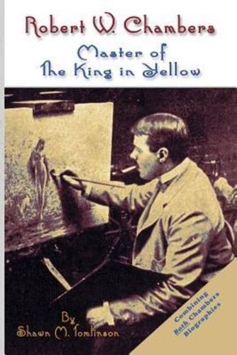 Robert W. Chambers: Master of The King in Yellow