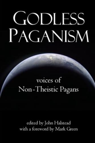 Godless Paganism: Voices of Non-Theistic Pagans