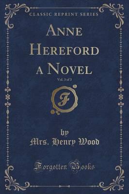 Anne Hereford a Novel, Vol. 3 of 3 (Classic Reprint)