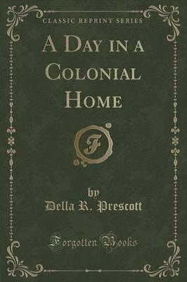 A Day in a Colonial Home (Classic Reprint)