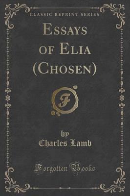 Some Essays of Elia (Classic Reprint)