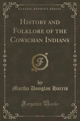 History and Folklore of the Cowichan Indians (Classic Reprint)