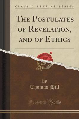 The Postulates of Revelation, and of Ethics (Classic Reprint)