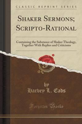 Shaker Sermons; Scripto-Rational
