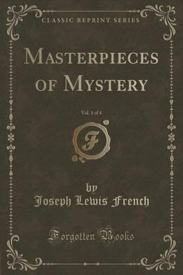 Masterpieces of Mystery, Vol. 1 of 4 (Classic Reprint)