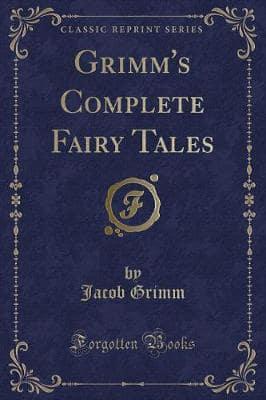 Grimm's Complete Fairy Tales (Classic Reprint)