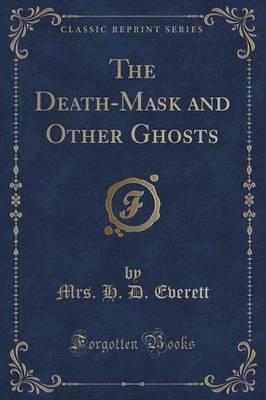 The Death-Mask and Other Ghosts (Classic Reprint)