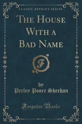 The House With a Bad Name (Classic Reprint)