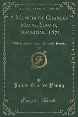 A Memoir of Charles Mayne Young, Tragedian, 1871, Vol. 2