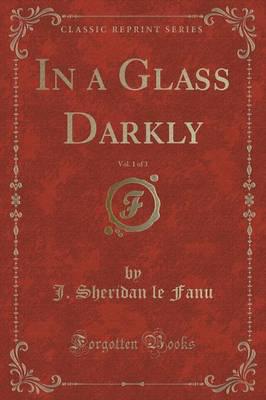 In a Glass Darkly, Vol. 1 of 3 (Classic Reprint)