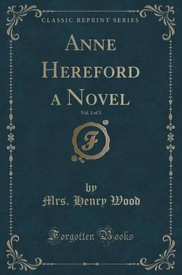 Anne Hereford a Novel, Vol. 1 of 3 (Classic Reprint)
