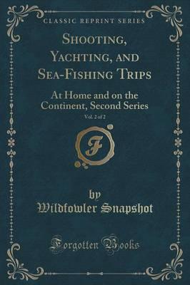 Shooting, Yachting, and Sea-Fishing Trips, Vol. 2 of 2