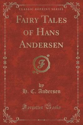 Fairy Tales of Hans Andersen (Classic Reprint)
