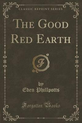 The Good Red Earth (Classic Reprint)