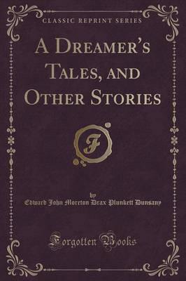 A Dreamer's Tales, and Other Stories (Classic Reprint)