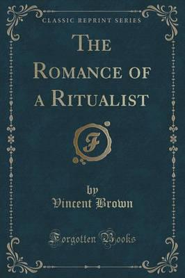 The Romance of a Ritualist (Classic Reprint)