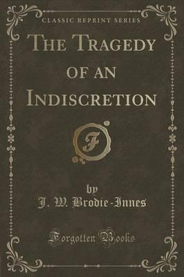 The Tragedy of an Indiscretion (Classic Reprint)