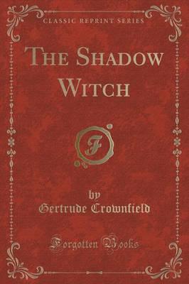 The Shadow Witch (Classic Reprint)