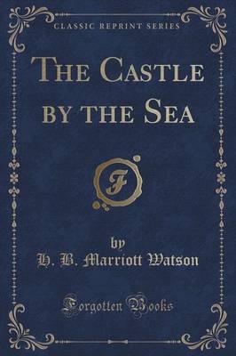 The Castle by the Sea (Classic Reprint)