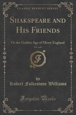 Shakspeare and His Friends, Vol. 1 of 3