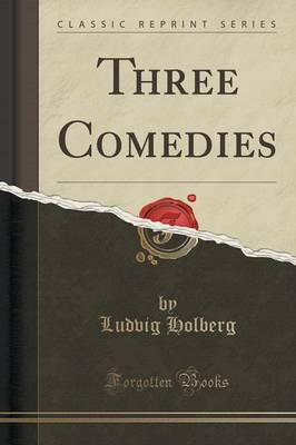 Three Comedies (Classic Reprint)