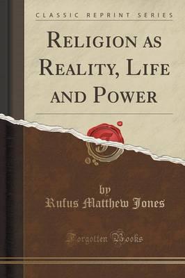 Religion as Reality, Life and Power (Classic Reprint)