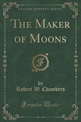 The Maker of Moons (Classic Reprint)