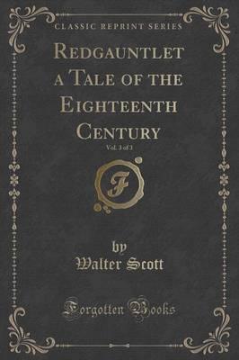 Redgauntlet a Tale of the Eighteenth Century, Vol. 3 of 3 (Classic Reprint)