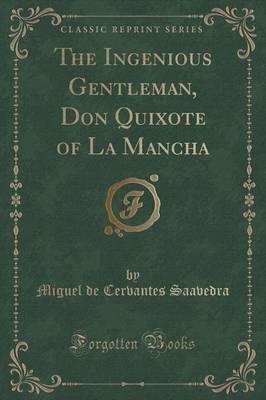 The Ingenious Gentleman, Don Quixote of La Mancha (Classic Reprint)