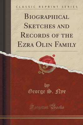Biographical Sketches and Records of the Ezra Olin Family (Classic Reprint)