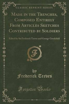 Made in the Trenches, Composed Entirely from Articles Sketches Contributed by Soldiers