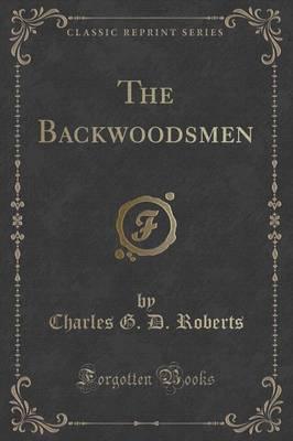 The Backwoodsmen (Classic Reprint)