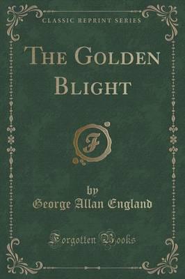 The Golden Blight (Classic Reprint)