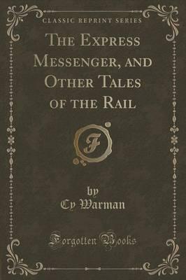 The Express Messenger, and Other Tales of the Rail (Classic Reprint)
